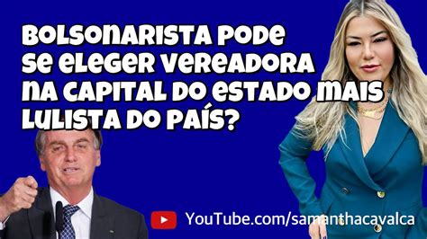 Bolsonarista Pode Se Eleger Vereadora Na Capital Do Estado Mais Lulista