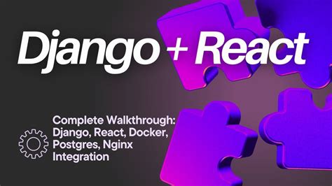 Step By Step Django And React Integration With Docker Postgres And