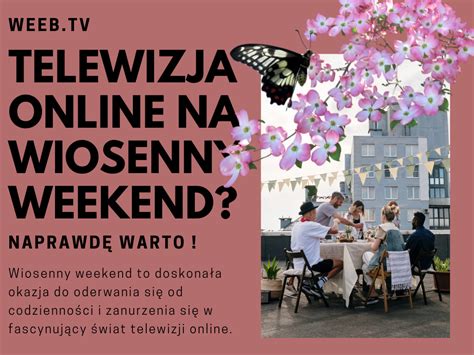 Telewizja Online Na Wiosenny Weekend Warto Weeb Tv Blog