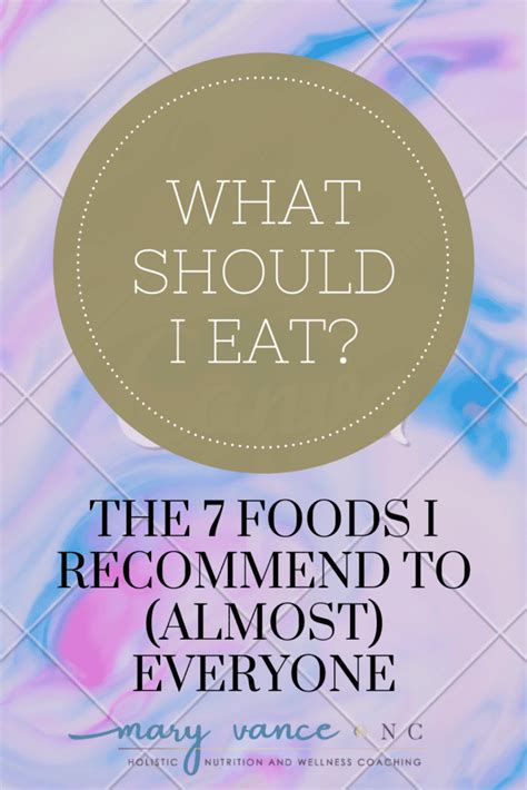 What Should I Eat The 7 Foods I Recommend To Almost Everyone Mary