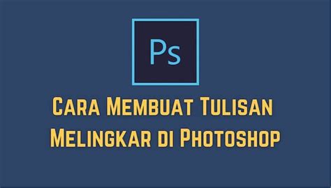 Cara Membuat Tulisan Melingkar Di Photoshop Step By Step Gak Pake Ribet