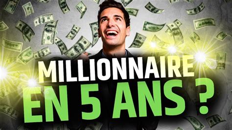 Comment Devenir Millionnaire En 5 Ans Seulement Youtube