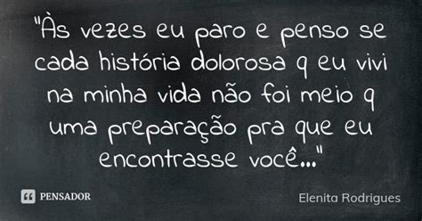 Às Vezes Eu Paro E Penso Se Cada Elenita Rodrigues Pensador