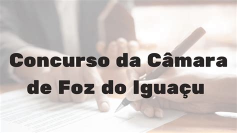 Concurso da Câmara de Foz do Iguaçu edital publicado Salário de