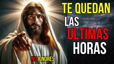 Dios dice Tus ÚLTIMAS horas que te quedan no IGNORES Mensaje de Dios