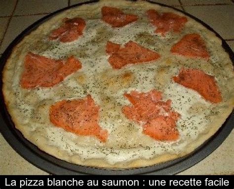 La Pizza Blanche Au Saumon Une Recette Facile