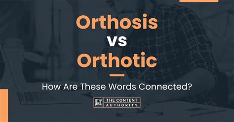 Orthosis Vs Orthotic How Are These Words Connected