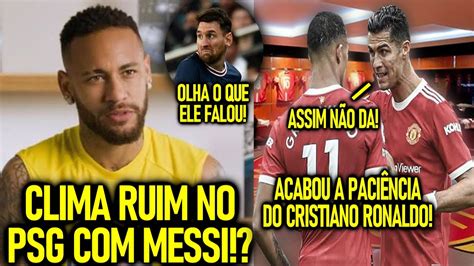 Clima Ruim Neymar Desabafa Sobre Messi No Psg Cr Revoltado