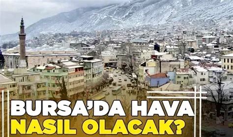 Bursa Da Hava Durumu Nas L Olacak Bursa N Bet I Gazete Bursa Bursa