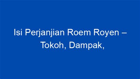 Isi Perjanjian Roem Royen – Tokoh, Dampak, Sejarah, Latar belakang