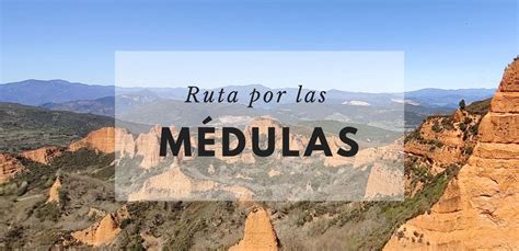 Ruta por las Médulas Viajando el Mapa