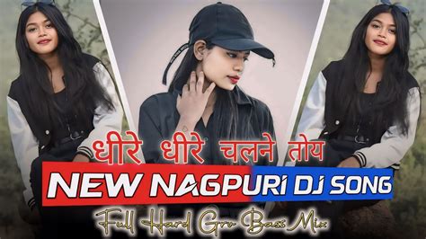 New Nagpuri Dj Song Dheere Dheere Chalne Full Hard Grv Bass