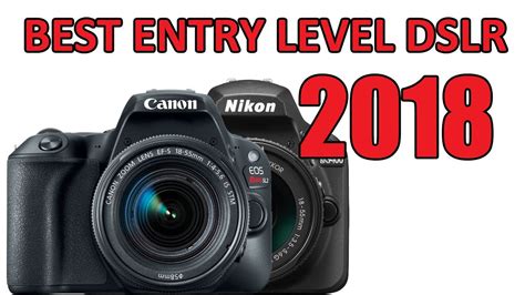 Best Entry Level Dslr Camera 2018 Youtube