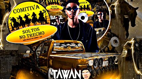 Cd Comitiva Soltos No Trecho Mod O Dj Tawann Youtube