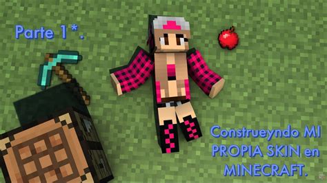 Construyo Mi Propia Skin En Minecraft Parte 1 Youtube