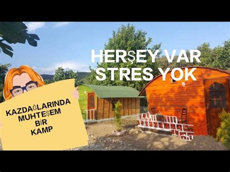 KAZDAĞİ KAMP HERŞEY VAR STRES YOK YouTube