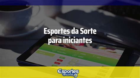 Esportes Da Sorte Para Iniciantes Veja Como Funciona O Site