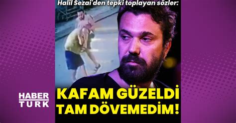 Halil Sezai Den Tepki Toplayan S Zler Kafam G Zeldi Gerekti I Ekilde