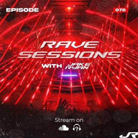 Stream RAVE SESSIONS EP 76 W Jake Ryan By Jake Ryan Listen Online