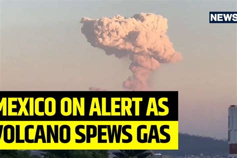 Yellow Alert Issued After Mexico Volcano Spews Ash News18