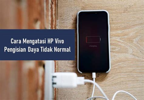 Cara Mengatasi HP Vivo Pengisian Daya Tidak Normal Rancah Post