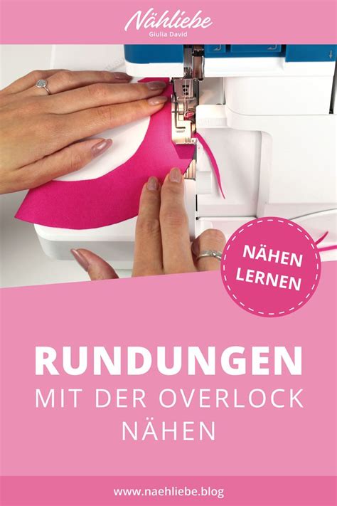 Rundungen mit der Overlock nähen Overlock nähen Overlook nähen Nähen