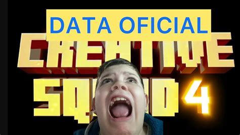 DATA OFICIAL DA CREATIVE SQUAD 4 YouTube