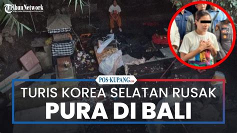 Turis Asal Korea Selatan Ngamuk Dan Rusak Pura Di Besakih Bali YouTube