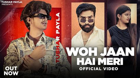 Tushar Payla Woh Jaan Hai Meri Out Now Shrikant Kasana Harendra