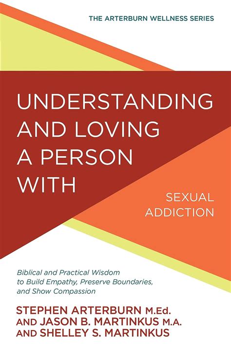 Understanding And Loving A Person With Sexual Addiction Biblical And Practical Wisdom To Build