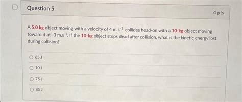 Solved A 5.0 kg object moving with a velocity of 4 m⋅s−1 | Chegg.com