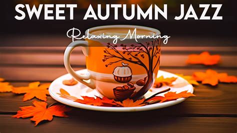 Sweet Autumn Jazz ☕ Relaxing Piano Jazz Coffee And Smooth Morning Bossa