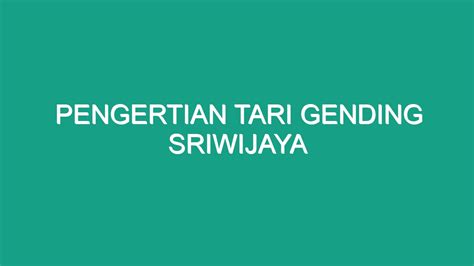 Pengertian Tari Gending Sriwijaya Geograf