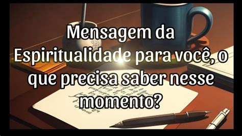 Mensagem Da Espiritualidade Para Voc O Que Precisa Saber Nesse