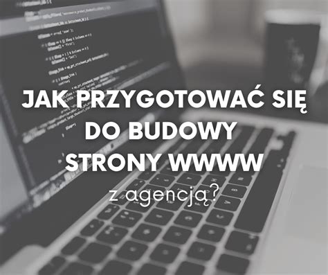 Jak Przygotowa Si Do Budowy Strony Z Agencj Strony