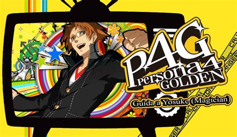 Persona 4 Golden Guida Completa Al Social Link Di Yosuke Magician