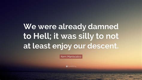 Kerri Maniscalco Quote We Were Already Damned To Hell It Was Silly