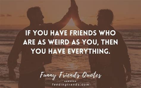 60 Funny Friends Quotes That Defines The Weird Yet Unbreakable Bond