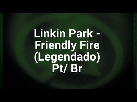 Linkin Park Friendly Fire Tradu O Legendado Youtube