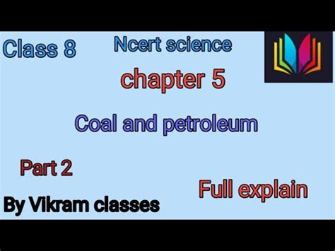 Class 8 Ncert Science Chapter 5 Coal And Petroleum Part 2 Full Explain