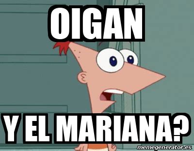 Meme Personalizado Oigan Y El Mariana 33309949