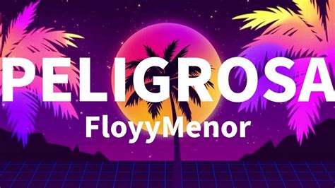 Floyymenor Peligrosa Video Lyrics Youtube