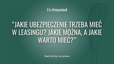 14 Nastrój się na prawo Jakie ubezpieczenia trzeba mieć w leasingu