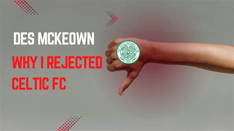 Des Mckeown Why I Rejected Celtic And The Magic Of Tommy Burns Youtube