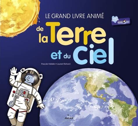 Le Grand Livre Anim De La Terre Et Du Ciel Editions Milan