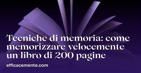 Tecniche Di Memoria Come Memorizzare Velocemente Un Libro Di 200 Pagine