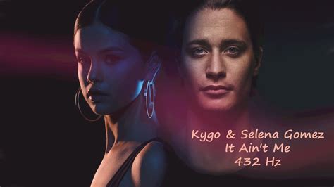 Kygo And Selena Gomez It Aint Me 432 Hz Hq Audio Youtube