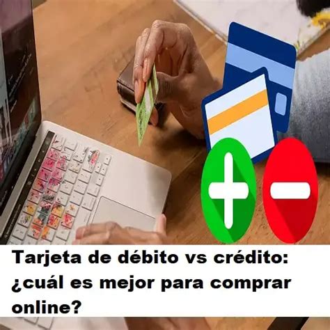 Tarjeta De Débito Vs Crédito Cuál Es Mejor Para Comprar Online 2024