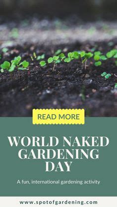 7 World Naked Gardening Day Ideas Naked Amazing Gardens World