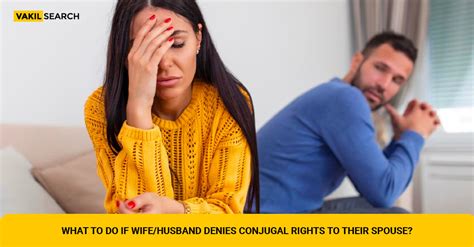 What To Do If Wifehusband Denies Conjugal Rights To Their Spouse